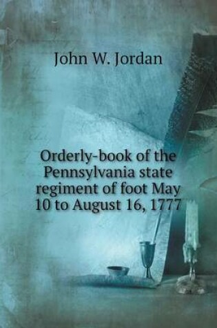 Cover of Orderly-book of the Pennsylvania state regiment of foot May 10 to August 16, 1777