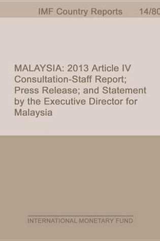 Cover of Malaysia: 2013 Article IV Consultation-Staff Report; Press Release; And Statement by the Executive Director for Malaysia