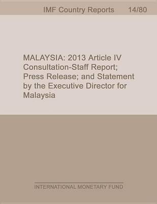 Book cover for Malaysia: 2013 Article IV Consultation-Staff Report; Press Release; And Statement by the Executive Director for Malaysia