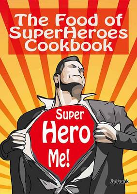 Book cover for The Food of Superheroes Cookbook