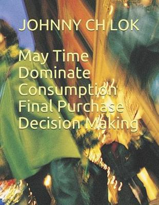 Book cover for May Time Dominate Consumption Final Purchase Decision Making