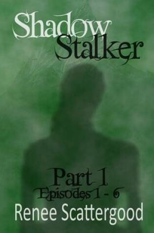 Cover of Shadow Stalker Part 1 (Episodes 1 - 6)