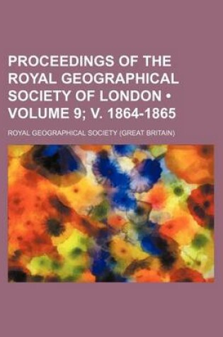 Cover of Proceedings of the Royal Geographical Society of London (Volume 9; V. 1864-1865)