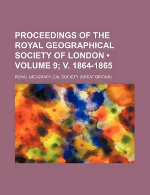 Book cover for Proceedings of the Royal Geographical Society of London (Volume 9; V. 1864-1865)