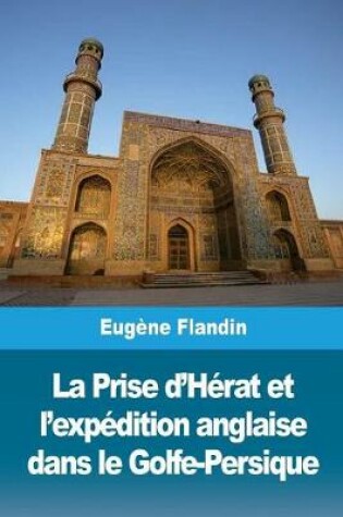 Cover of La Prise d'Herat et l'expedition anglaise dans le Golfe-Persique