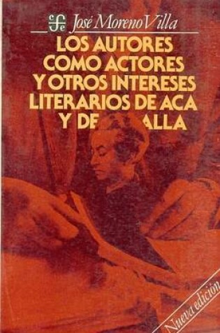 Cover of Los Autores Como Actores, y Otros Intereses Literarios de ACA y de Alla