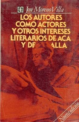 Cover of Los Autores Como Actores, y Otros Intereses Literarios de ACA y de Alla