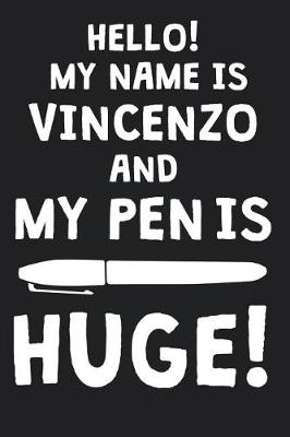 Book cover for Hello! My Name Is VINCENZO And My Pen Is Huge!