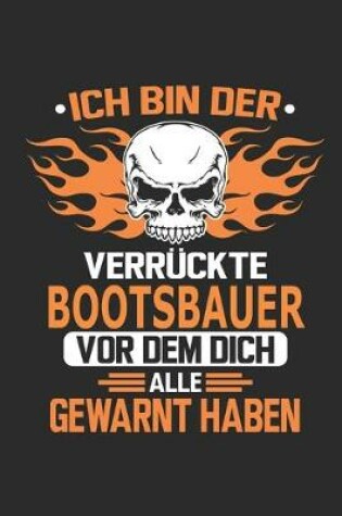 Cover of Ich bin der verruckte Bootsbauer vor dem dich alle gewarnt haben