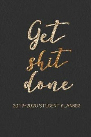 Cover of Get Shit Done 2019-2020 Student Planner