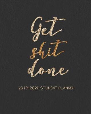 Cover of Get Shit Done 2019-2020 Student Planner