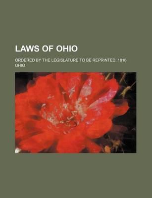 Book cover for Laws of Ohio; Ordered by the Legislature to Be Reprinted, 1816