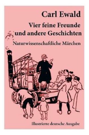 Cover of Vier feine Freunde und andere Geschichten (Naturwissenschaftliche Märchen - Illustrierte deutsche Ausgabe)