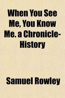 Book cover for When You See Me, You Know Me. a Chronicle-History