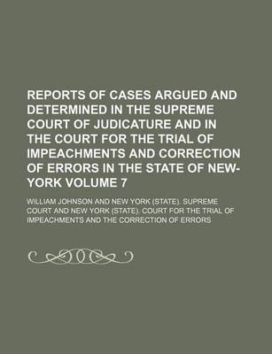 Book cover for Reports of Cases Argued and Determined in the Supreme Court of Judicature and in the Court for the Trial of Impeachments and Correction of Errors in the State of New-York Volume 7