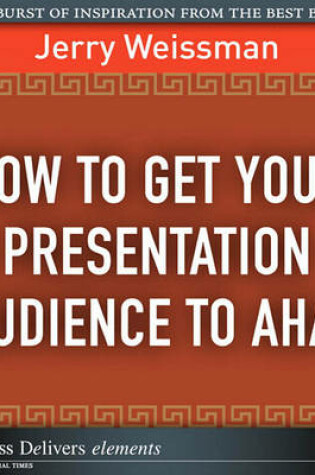 Cover of How to Get Your Presentation Audience to AHA!