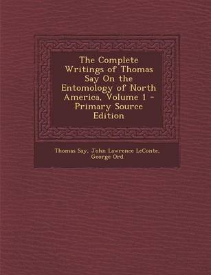 Book cover for The Complete Writings of Thomas Say on the Entomology of North America, Volume 1 - Primary Source Edition