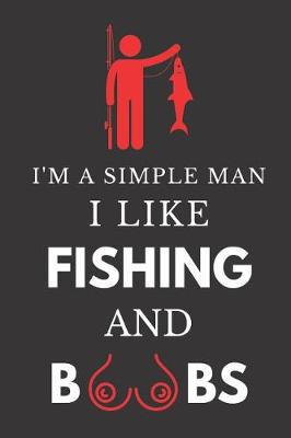 Book cover for I'm a Simple Man I Like Fishing and Boobs