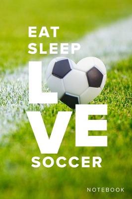 Book cover for Eat Sleep Love Soccer Notebook