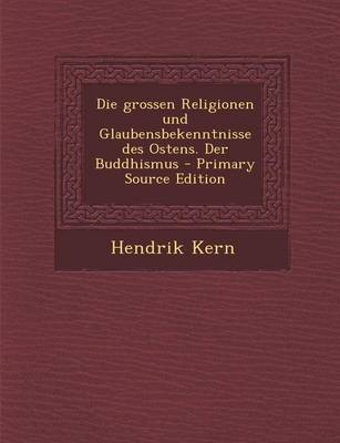 Book cover for Die Grossen Religionen Und Glaubensbekenntnisse Des Ostens. Der Buddhismus - Primary Source Edition