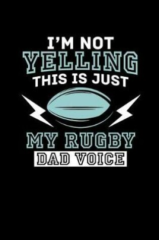 Cover of I'm Not Yelling, This Is My Rugby Dad Voice