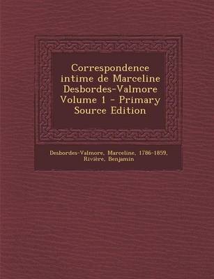 Book cover for Correspondence Intime de Marceline Desbordes-Valmore Volume 1