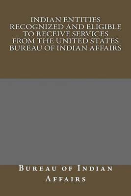 Book cover for Indian Entities Recognized and Eligible to Receive Services from the United States Bureau of Indian Affairs