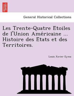 Book cover for Les Trente-Quatre E Toiles de L'Union AME Ricaine ... Histoire Des E Tats Et Des Territoires.