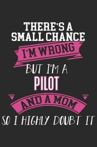 Cover of There's a small chance i'm wrong but i'm a pilot and a mom so i highly doubt it