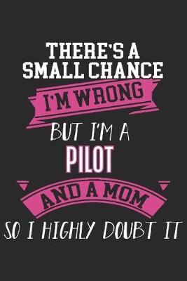 Book cover for There's a small chance i'm wrong but i'm a pilot and a mom so i highly doubt it