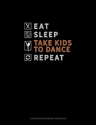 Cover of Eat Sleep Take Kids To Dance Repeat