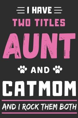 Book cover for I Have Two Titles Aunt And Cat Mom And I Rock Them Both