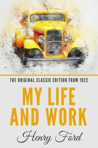 Cover of My Life and Work - The Original Classic Edition from 1922