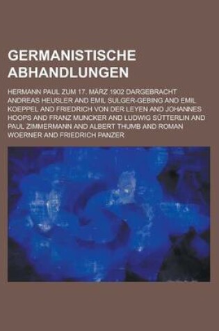 Cover of Germanistische Abhandlungen; Hermann Paul Zum 17. Marz 1902 Dargebracht