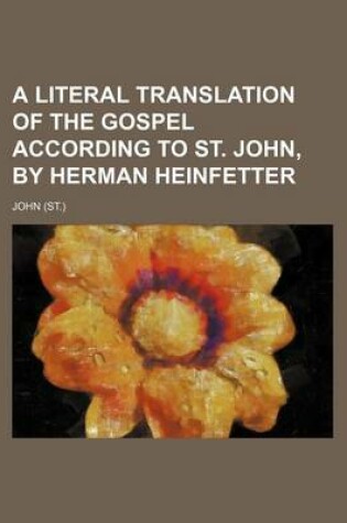 Cover of A Literal Translation of the Gospel According to St. John, by Herman Heinfetter