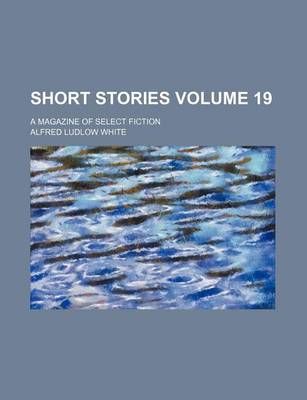 Book cover for Short Stories Volume 19; A Magazine of Select Fiction