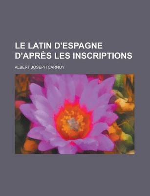 Book cover for Le Latin D'Espagne D'Apres Les Inscriptions