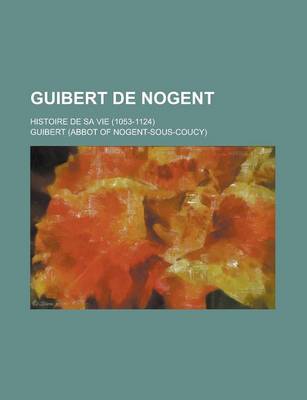 Book cover for Guibert de Nogent; Histoire de Sa Vie (1053-1124)