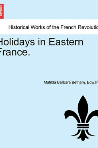 Cover of Holidays in Eastern France.