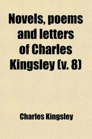 Cover of Novels, Poems and Letters of Charles Kingsley (Volume 8); Two Years Ago