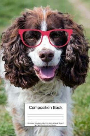Cover of Composition Book 100 Sheets/200 Pages/8.5 X 11 In. College Ruled/ English Springer Spaniel with Red Glasses