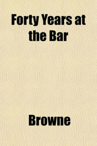 Cover of Forty Years at the Bar