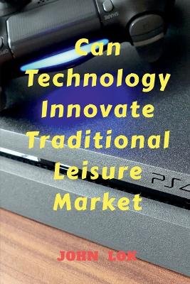 Book cover for Can Technology Innovate Traditional Leisure Market