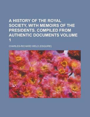 Book cover for A History of the Royal Society, with Memoirs of the Presidents. Compiled from Authentic Documents Volume 1