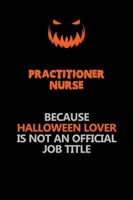 Book cover for practitioner nurse Because Halloween Lover Is Not An Official Job Title