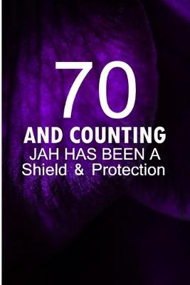 Book cover for 70 and Counting Jah Has Been A Shield and Protection