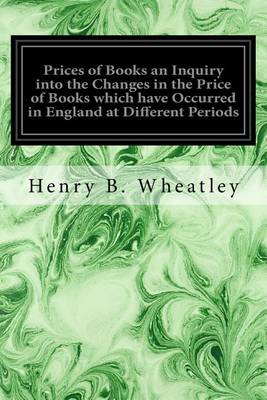 Book cover for Prices of Books an Inquiry into the Changes in the Price of Books which have Occurred in England at Different Periods