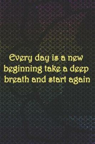 Cover of Every Day Is A New Beginning Take A Deep Breath And Start Again