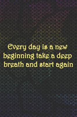 Book cover for Every Day Is A New Beginning Take A Deep Breath And Start Again