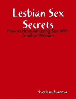 Book cover for Lesbian Sex Secrets: How to Have Amazing Sex With Another Woman